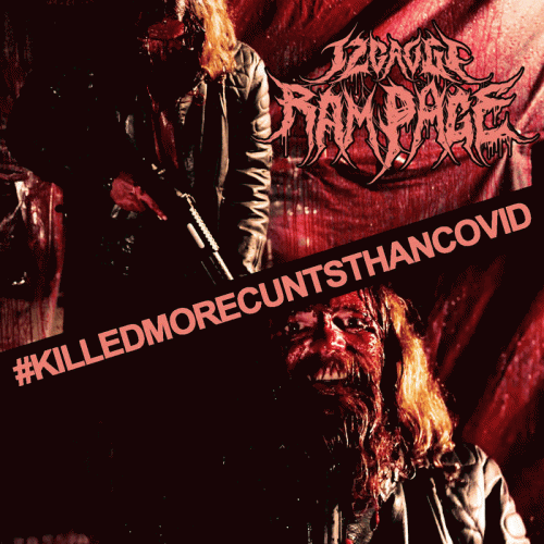 12 Gauge Rampage : #KilledMoreCuntsThanCovid